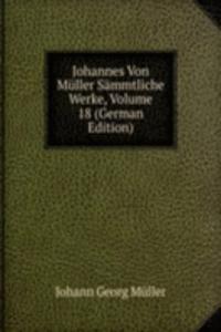 Johannes Von Muller Sammtliche Werke, Volume 18 (German Edition)