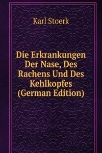 Die Erkrankungen Der Nase, Des Rachens Und Des Kehlkopfes (German Edition)