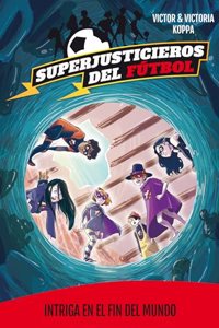 Superjusticieros del Futbol 9. Intriga en El Fin del Mundo