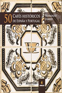 50 CAFES HISTORICOS DE ESPANA Y PORTUGAL (Ilustrados [fotografia+artes plasticas+texto]) (Spanish Edition)