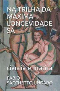 Na Trilha Da M�xima Longevidade S�
