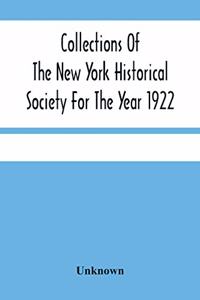 Collections Of The New York Historical Society For The Year 1922