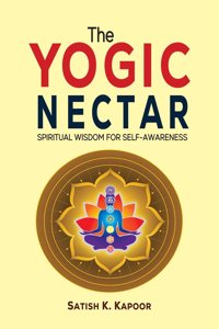 The Yogic Nectar: Spiritual Wisdom for Self-Awareness
