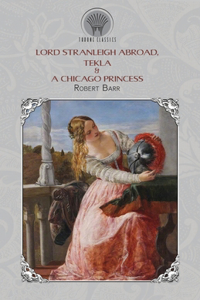 Lord Stranleigh Abroad, Tekla & A Chicago Princess