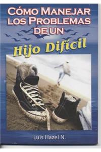 Como Manejar Los Problemas de Un Hijo Dificil