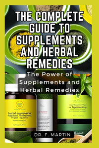 The Complete Guide to Supplements and Herbal Remedies