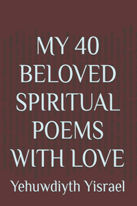 My 40 Beloved Spiritual Poems with Love