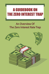 A Guidebook On The Zero Interest Trap