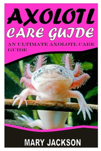 Axolotl Care Guide
