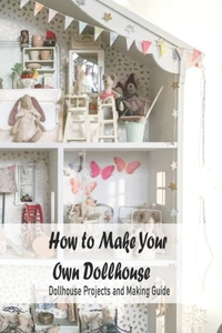 How to Make Your Own Dollhouse