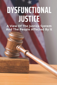 Dysfunctional Justice