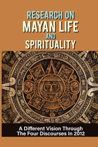 Research On Mayan Life And Spirituality