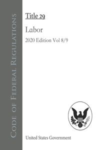 Code of Federal Regulations Title 29 Labor 2020 Edition Volume 8/9
