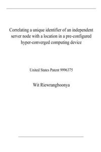 Correlating a unique identifier of an independent server node with a location in a pre-configured hyper-converged computing device