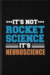 It's Not Rocket Science It's Neuroscience