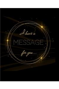 I have a MESSAGE for YOU...