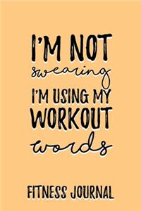 I'm not Swearing I'm using my workout words Fitness Journal Weight Loss, Water, Food, Cardio, Strength Training and Sleep register