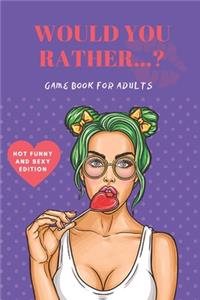 Would You Rather? Game Book For Adults. Hot Funny and Sexy Edition.