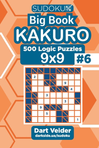 Sudoku Big Book Kakuro - 500 Logic Puzzles 9x9 (Volume 6)