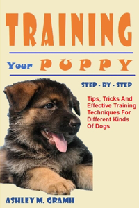 Training Your Puppy Step - By - Step
