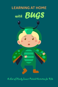 Learning at Home With Bugs