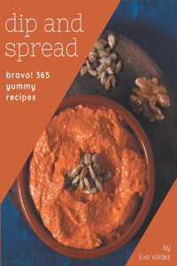 Bravo! 365 Yummy Dip And Spread Recipes