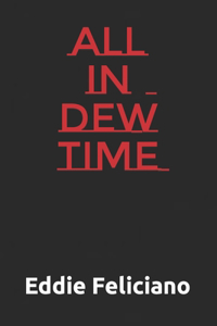 All in dew time
