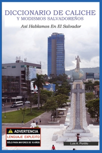 Diccionario de Caliche y Modismos Salvadoreños: Así Hablamos En El Salvador