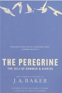 The Peregrine: The Hill of Summer & Diaries: The Complete Works of J. A. Baker: The Hill of Summer &amp; Diaries: the Complete Works of J. A. Baker