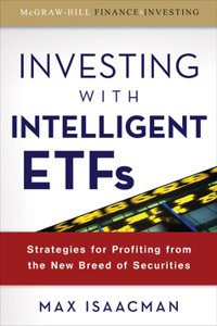 Investing with Intelligent Etfs: Strategies for Profiting from the New Breed of Securities