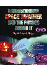 Understanding Space Weather and the Physics Behind It