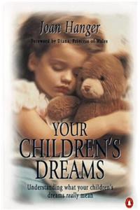 Your Children's Dreams: Understanding What Your Children's Dreams Really Mean