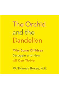 The Orchid and the Dandelion: Why Some Children Struggle and How All Can Thrive