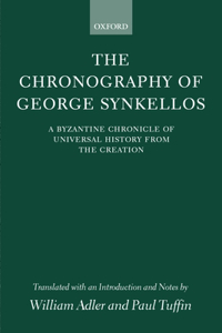 Chronography of George Synkellos: A Byzantine Chronicle of Universal History from the Creation