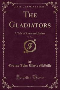 The Gladiators, Vol. 2 of 2: A Tale of Rome and Judaea (Classic Reprint)
