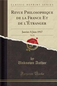 Revue Philosophique de la France Et de l'ï¿½tranger, Vol. 83: Janvier a Juin 1917 (Classic Reprint): Janvier a Juin 1917 (Classic Reprint)