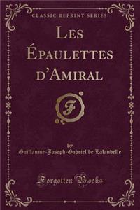 Les Épaulettes d'Amiral (Classic Reprint)