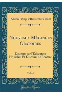 Nouveaux Mélanges Oratoires, Vol. 4: Discours sur l'Éducation Homélies Et Discours de Rentrée (Classic Reprint)