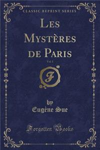 Les Mystères de Paris, Vol. 1 (Classic Reprint)