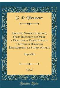 Archivio Storico Italiano, Ossia Raccolta di Opere e Documenti Finora Inediti o Divenuti Rarissimi Risguardanti la Storia d'Italia, Vol. 2: Appendice (Classic Reprint)