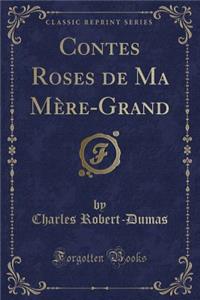 Contes Roses de Ma Mère-Grand (Classic Reprint)
