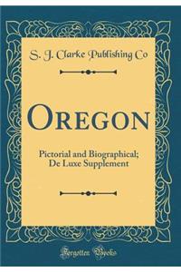 Oregon: Pictorial and Biographical; de Luxe Supplement (Classic Reprint)