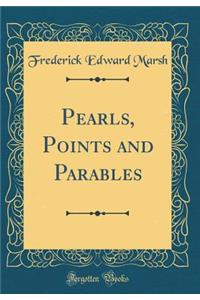 Pearls, Points and Parables (Classic Reprint)