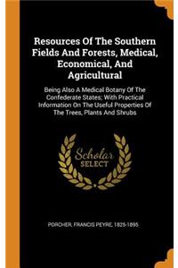 Resources Of The Southern Fields And Forests, Medical, Economical, And Agricultural