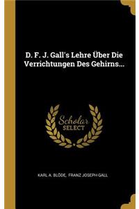 D. F. J. Gall's Lehre Über Die Verrichtungen Des Gehirns...