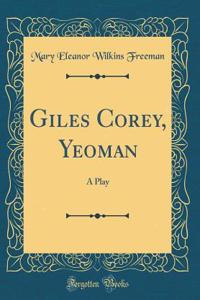 Giles Corey, Yeoman: A Play (Classic Reprint)