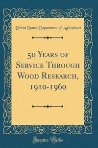 50 Years of Service Through Wood Research, 1910-1960 (Classic Reprint)