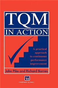 TQM in Action: A Practical Approach to Continuous Performance Improvement