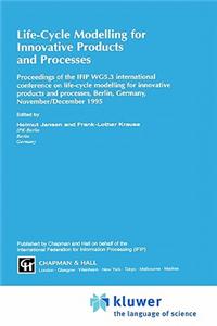 Life-Cycle Modelling for Innovative Products and Processes: Proceedings of the Ifip Wg5.3 International Conference on Life-Cycle Modelling for Innovative Products and Processes, Berlin, Germany, November/December 1995