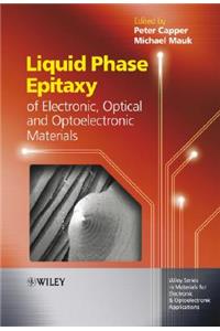 Liquid Phase Epitaxy of Electronic, Optical and Optoelectronic Materials